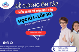 Đề cương ôn tập môn Toán 10 và Ngữ văn 10 – Học kì 1 (Chân Trời Sáng Tạo) năm học 2023 – 2024