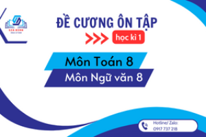 Đề cương ôn tập môn Toán 8 và Ngữ văn 8 – Học kì 1 (Chân Trời Sáng Tạo) năm học 2023 – 2024