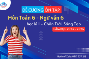 Đề cương ôn tập môn Toán 6 và Ngữ văn 6 – Học kì 1 (Chân Trời Sáng Tạo) năm học 2023 – 2024