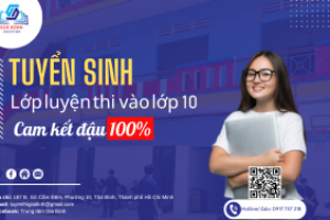 Thông báo tuyển sinh lớp luyện thi vào lớp 10 – Cam kết đậu 100% vào các trường Công lập