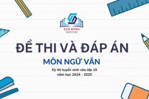 Đề thi và đáp án môn Ngữ văn – kỳ thi Tuyển sinh vào lớp 10 trung học phổ thông công lập năm học 2024 – 2025