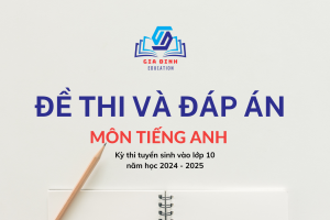 Đề thi và đáp án môn Tiếng Anh – kỳ thi Tuyển sinh vào lớp 10 trung học phổ thông công lập năm học 2024 – 2025